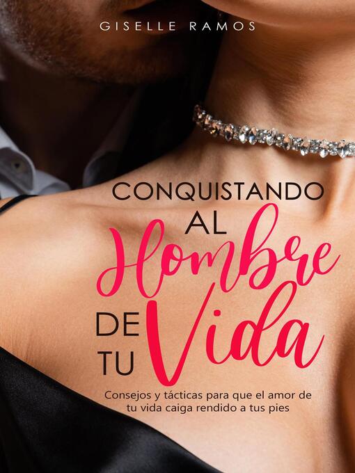 Title details for CONQUISTANDO AL HOMBRE DE TU VIDA Consejos y tácticas para que el amor de tu vida caiga rendido a tus pies by Giselle Ramos - Available